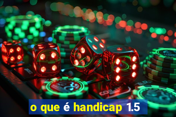 o que é handicap 1.5