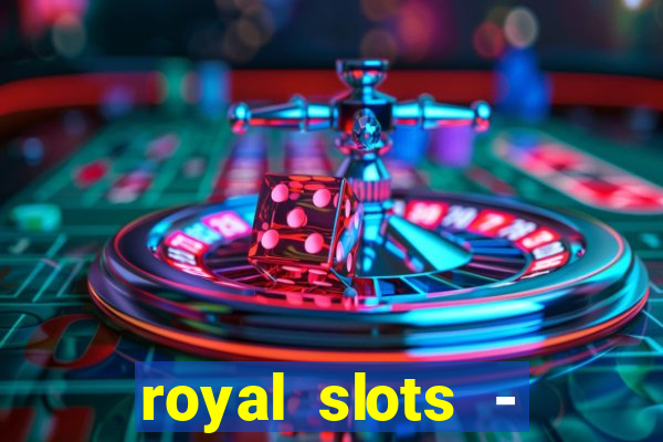 royal slots - casino slots 777