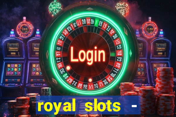 royal slots - casino slots 777