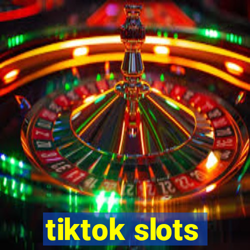 tiktok slots