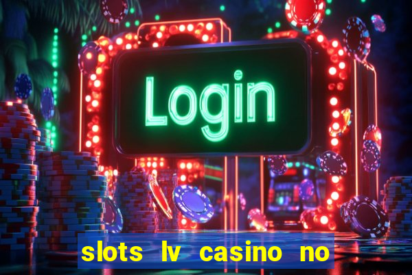 slots lv casino no deposit bonus