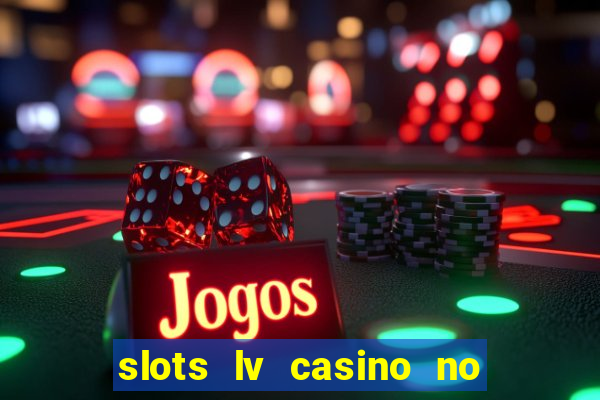 slots lv casino no deposit bonus