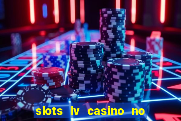 slots lv casino no deposit bonus