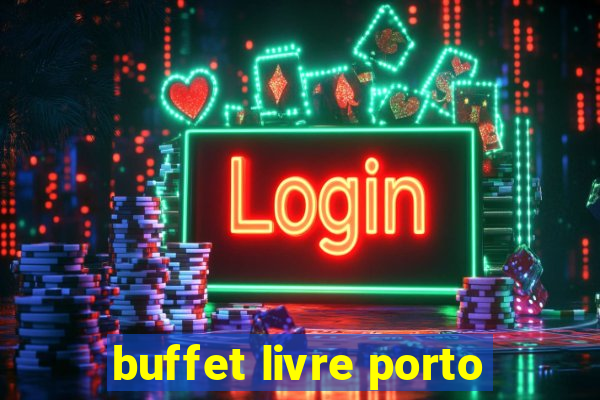 buffet livre porto