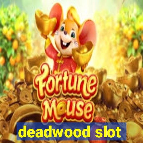 deadwood slot