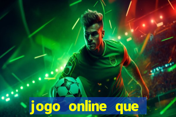 jogo online que ganha dinheiro real