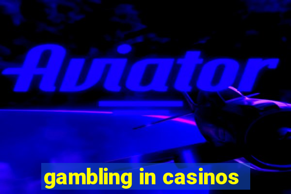 gambling in casinos