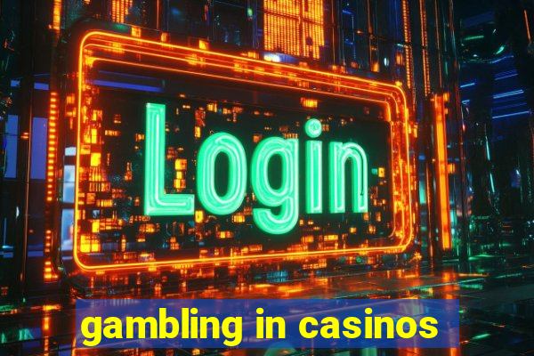 gambling in casinos