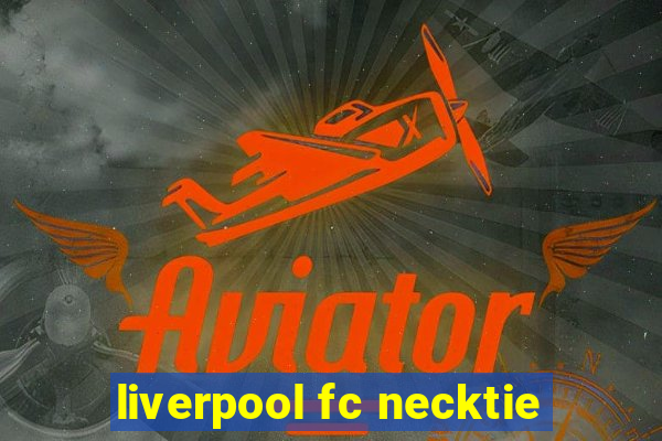 liverpool fc necktie