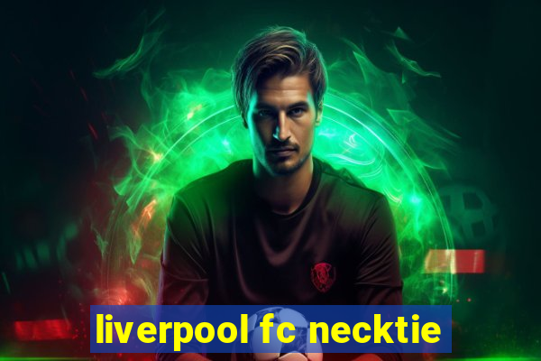 liverpool fc necktie