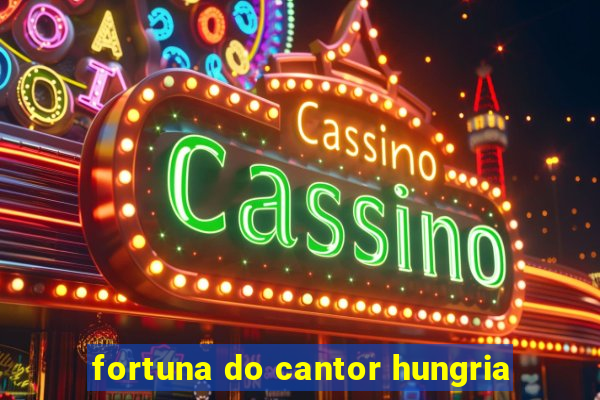 fortuna do cantor hungria