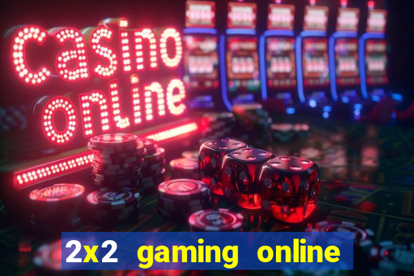 2x2 gaming online casino sites