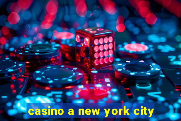 casino a new york city