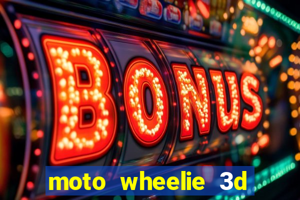 moto wheelie 3d dinheiro infinito