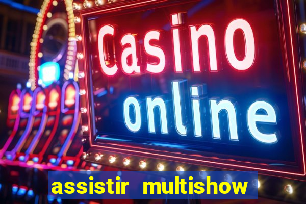 assistir multishow online gratis