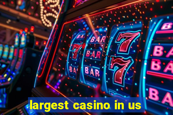 largest casino in us