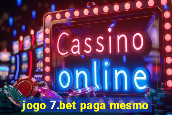 jogo 7.bet paga mesmo