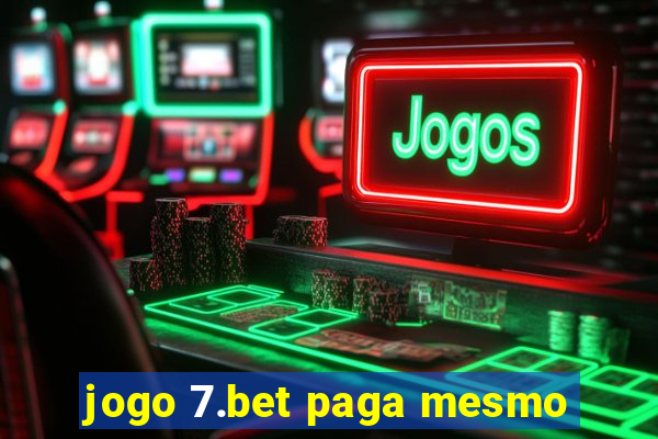 jogo 7.bet paga mesmo