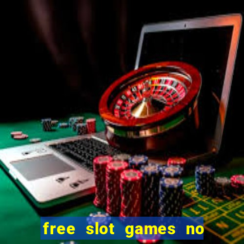 free slot games no downloads or registration