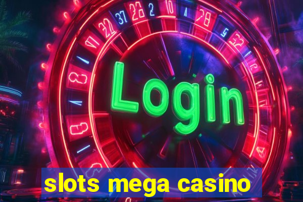 slots mega casino