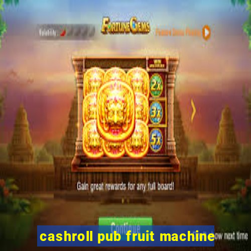 cashroll pub fruit machine