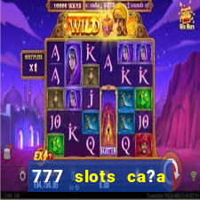 777 slots ca?a níquel grátis