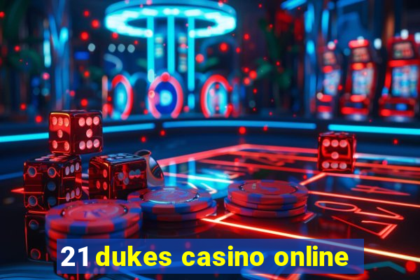 21 dukes casino online