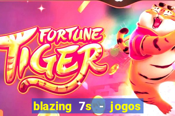 blazing 7s - jogos de cassino