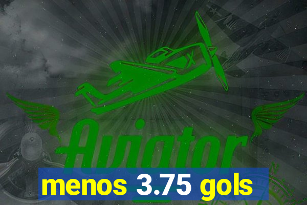 menos 3.75 gols