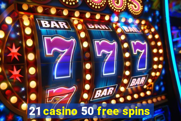 21 casino 50 free spins