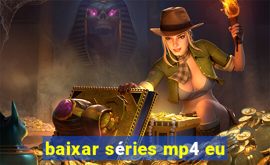 baixar séries mp4 eu