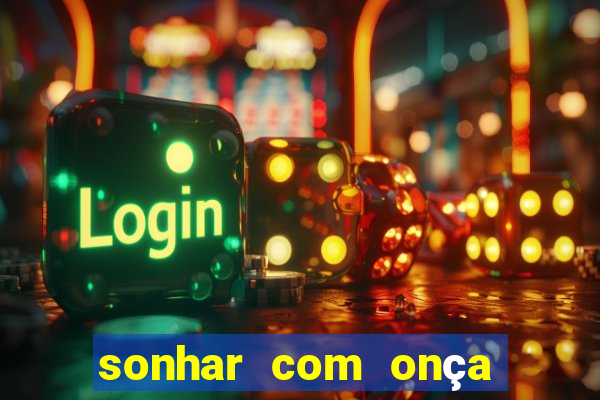 sonhar com onça jogo do bicho