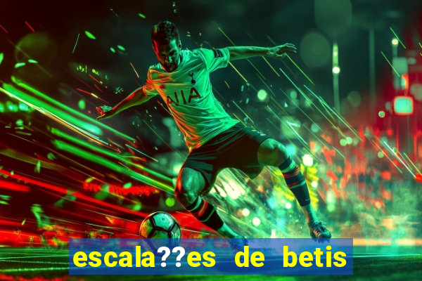 escala??es de betis x leganés