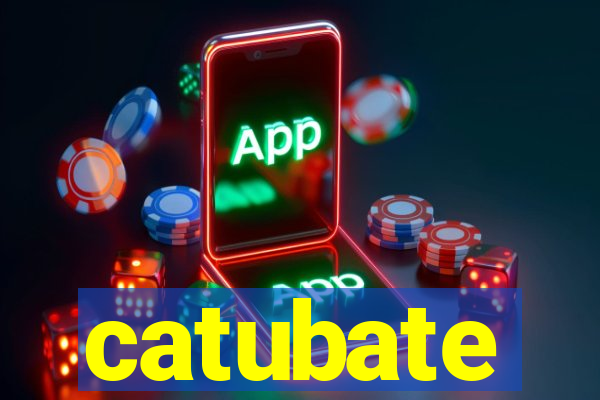 catubate