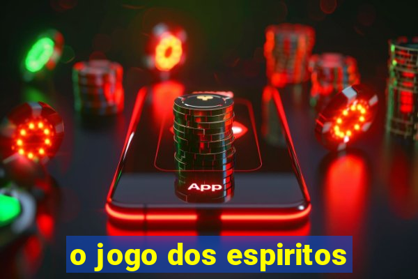 o jogo dos espiritos