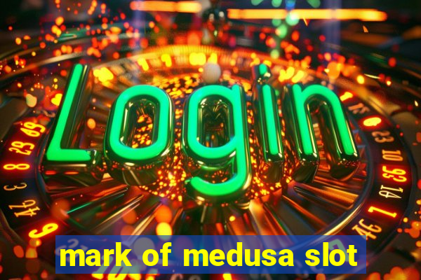 mark of medusa slot