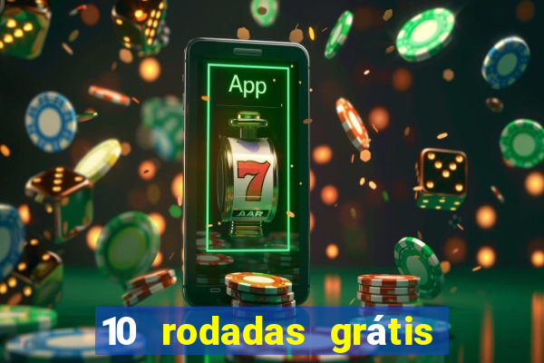 10 rodadas grátis sem depósito