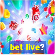 bet live?