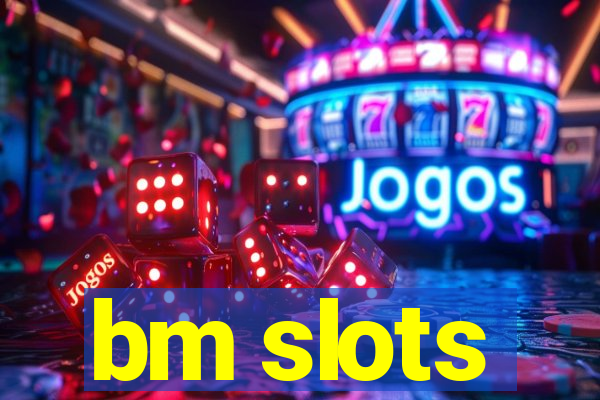 bm slots