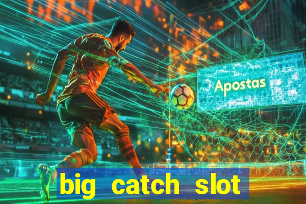 big catch slot free play