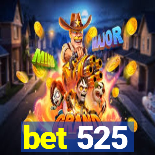 bet 525