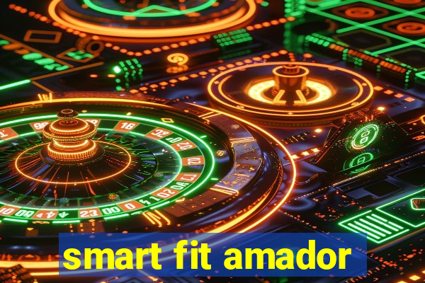 smart fit amador