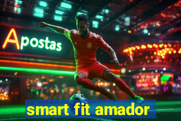 smart fit amador