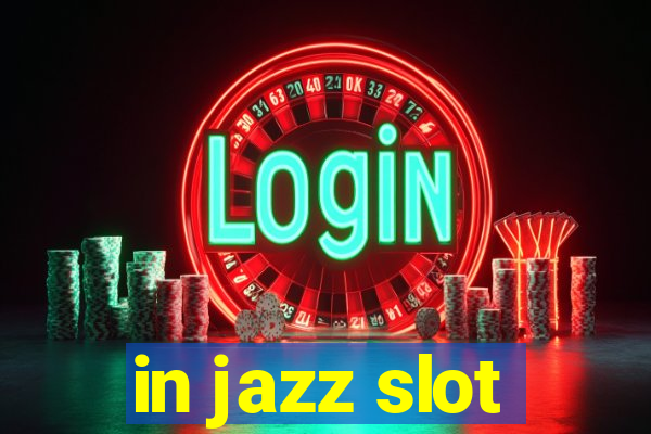 in jazz slot