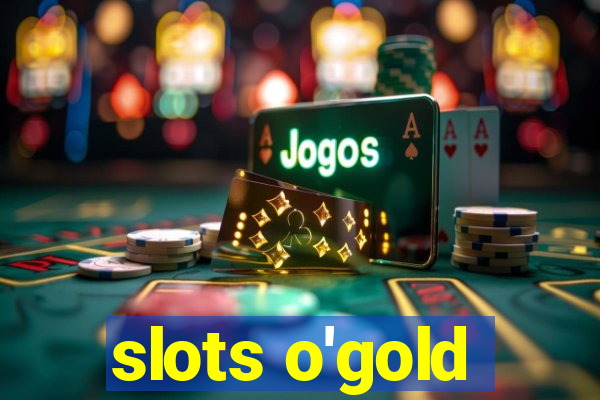 slots o'gold