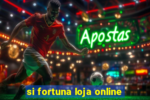 si fortuna loja online