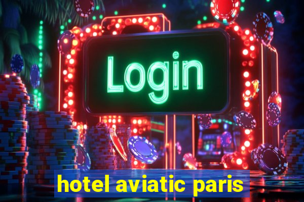 hotel aviatic paris