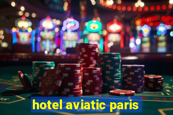 hotel aviatic paris