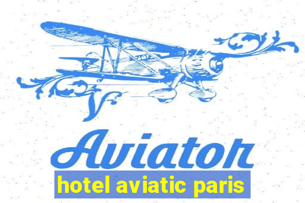 hotel aviatic paris