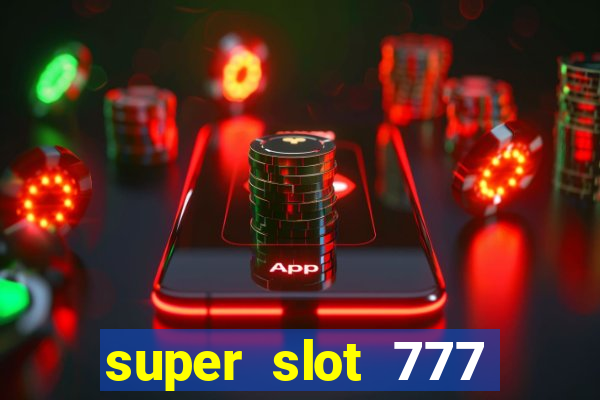 super slot 777 paga mesmo